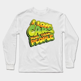 I Love Cars More Than People Long Sleeve T-Shirt